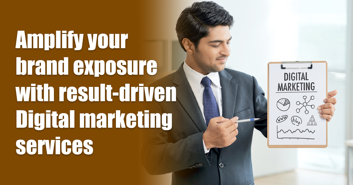 Amplify your brand exposure with result-driven Digital marketing services
